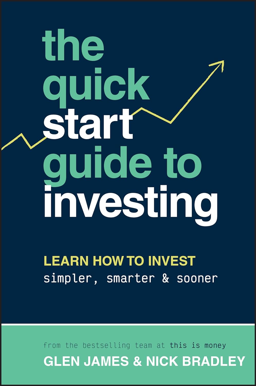 The Quick-Start Guide to Investing: Learn How to Invest Simpler, Smarter and Sooner (1ST ed.) - SureShot Books Publishing LLC