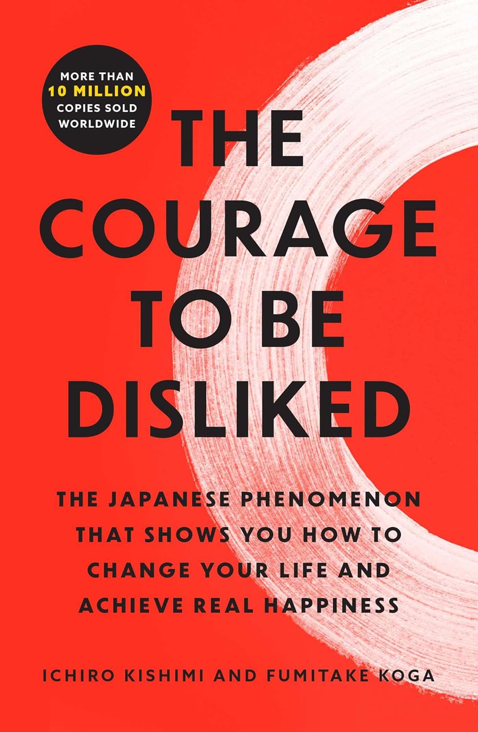 The Courage to Be Disliked: The Japanese Phenomenon That Shows You How to Change Your Life and Achieve Real Happiness - SureShot Books Publishing LLC