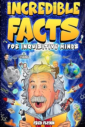 Incredible Facts for Inquisitive Minds: Mind-Boggling Facts About Science, History, Pop Culture & The Weird World We Live In - SureShot Books Publishing LLC