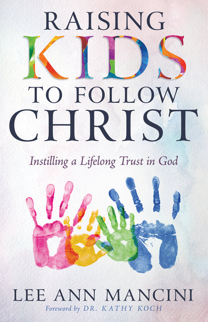 Raising Kids to Follow Christ: Instilling a Lifelong Trust in God - SureShot Books Publishing LLC