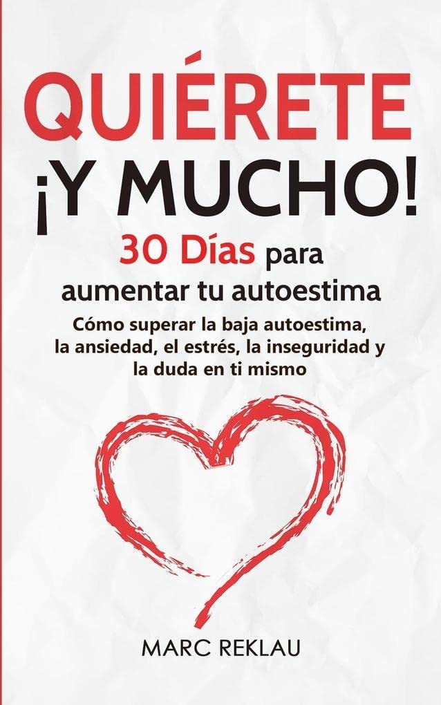 Quiérete ¡Y MUCHO!: 30 Días para aumentar tu autoestima. Cómo superar la baja autoestima, la ansiedad, el estrés, la inseguridad y la duda en ti mismo (Hábitos Que Cambiarán Tu Vida) (Spanish Edition) - SureShot Books Publishing LLC