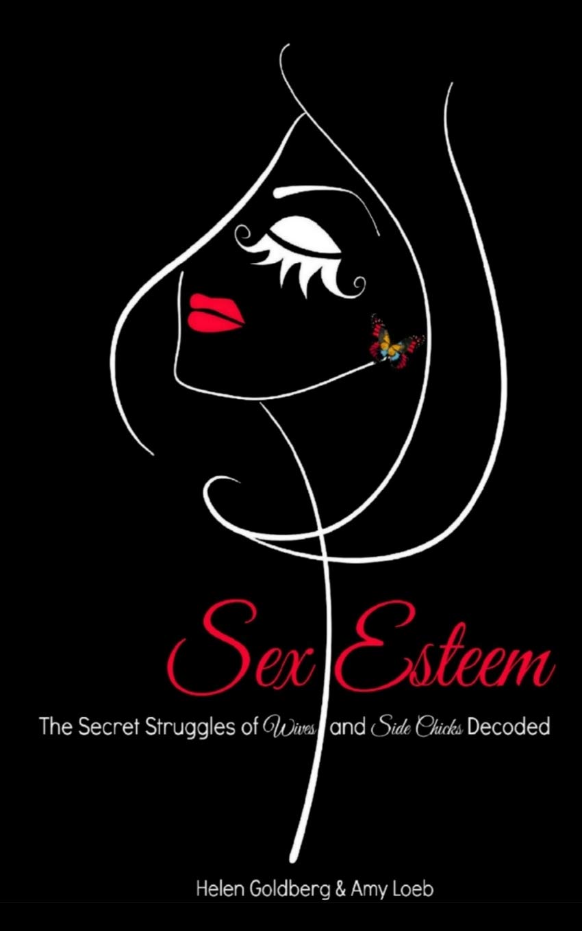 Sex Esteem: The Secret Struggles of Wives and Side Chicks Decoded CreateSpace Independent Publishing Platform