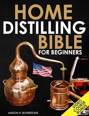 Home Distilling Bible for Beginners: [3 in 1 + VIDEO COURSE] Make your Own DIY Whiskey, Rum, Brandy, Gin, Bourbon and Moonshine Safely and Legally with Step-by-Step Instructions