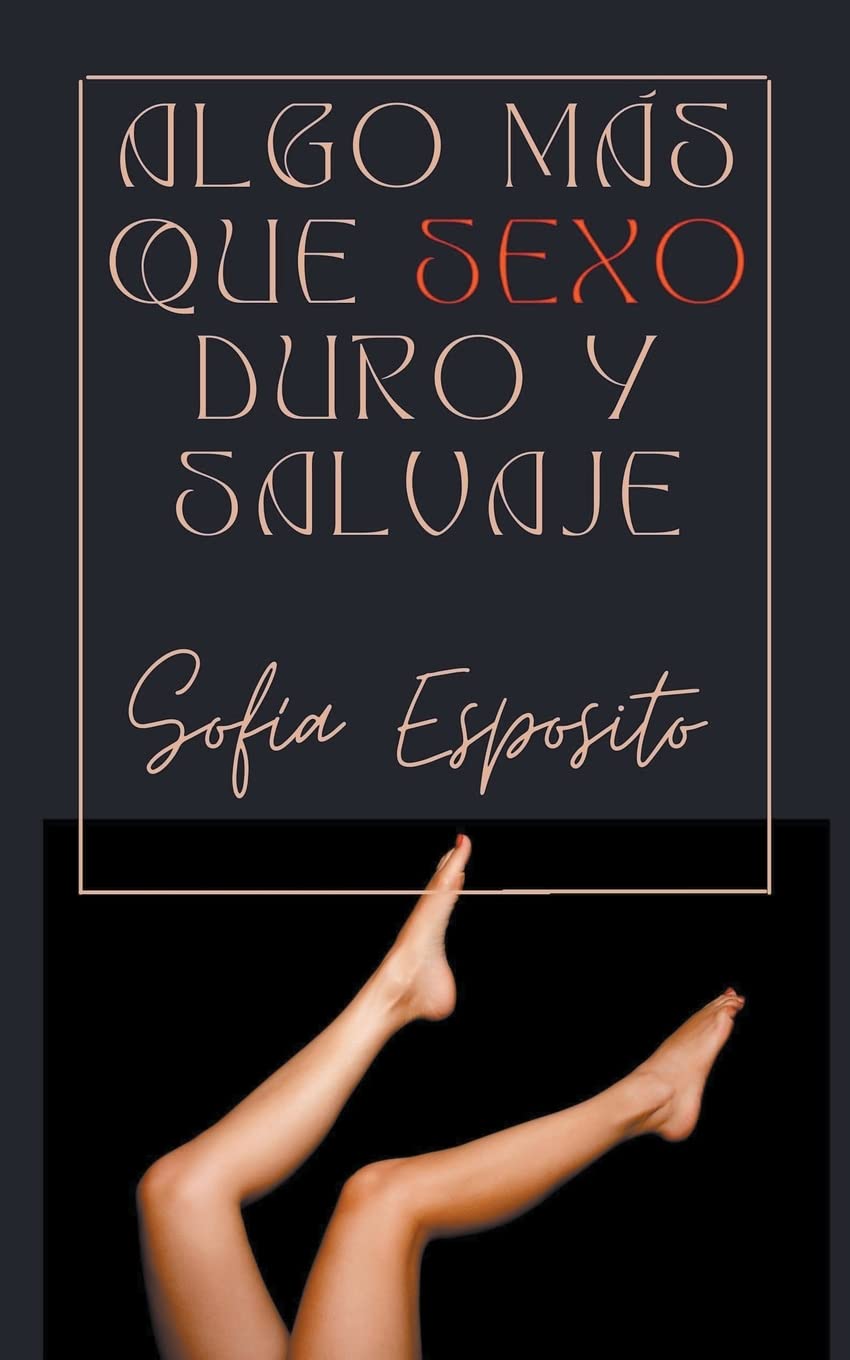 Algo más que Sexo Duro y Salvaje (Spanish Edition) - SureShot Books Publishing LLC