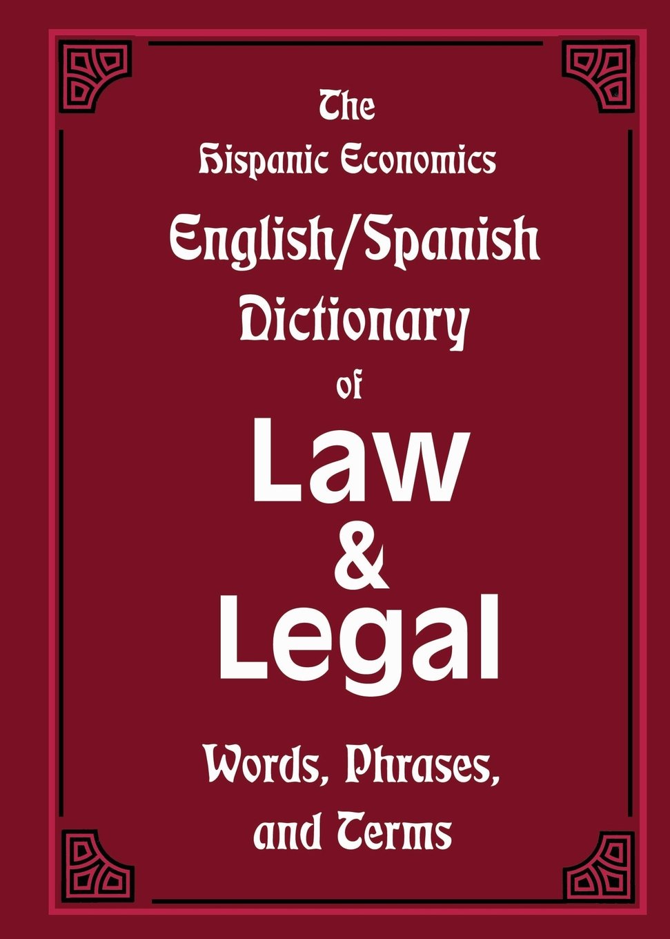 The Hispanic Economics English/Spanish Dictionary of Law & Legal Words, Phrases, and Terms (English and Multilingual Edition) - SureShot Books Publishing LLC