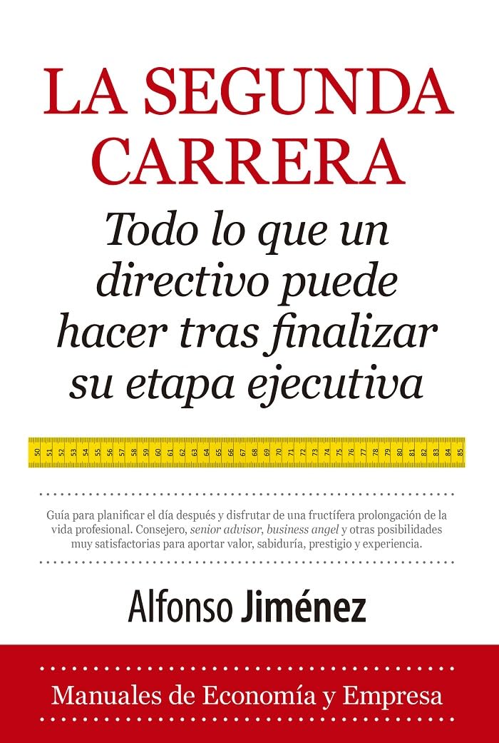 La segunda carrera: Todo lo que un directivo debe hacer tras finalizar su etapa ejecutiva (Spanish Edition)