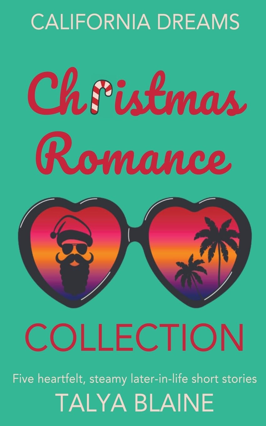 California Dreams Christmas Romance Collection: Five heartfelt, steamy later-in-life short stories Talya Blaine Books
