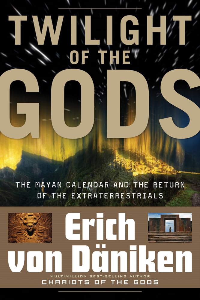 Twilight of the Gods: The Mayan Calendar and the Return of the Extraterrestrials - SureShot Books Publishing LLC