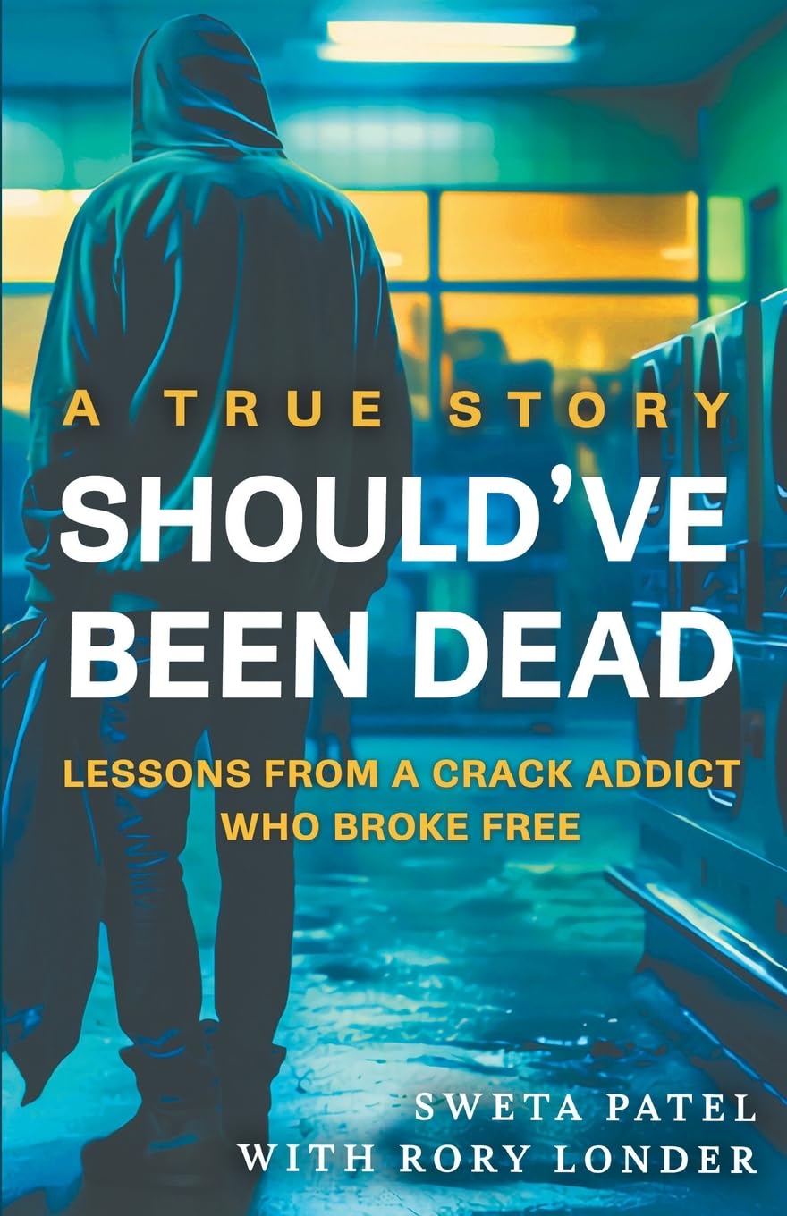 Should've Been Dead: Lessons from a Crack Addict Who Broke Free