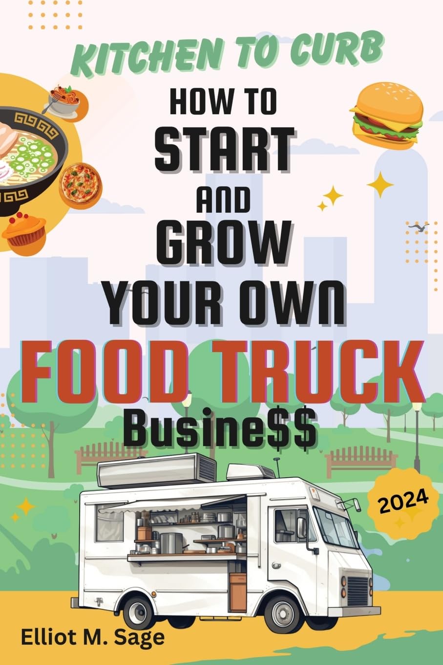 Kitchen to Curb: How to Start and Grow Your Own Food Truck Business