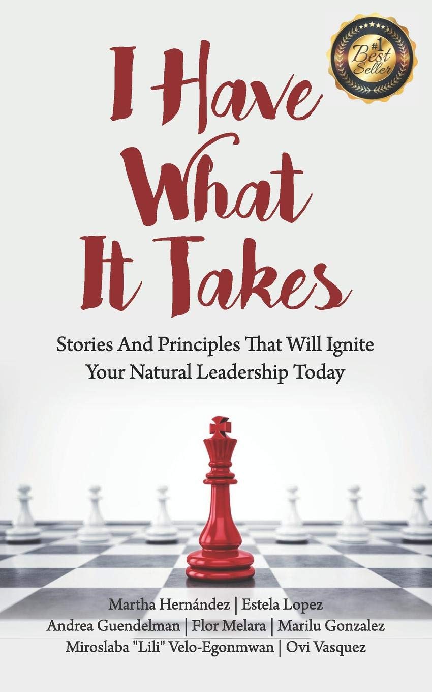 I Have What It Takes: Stories and Principles that will ignite your natural leadership