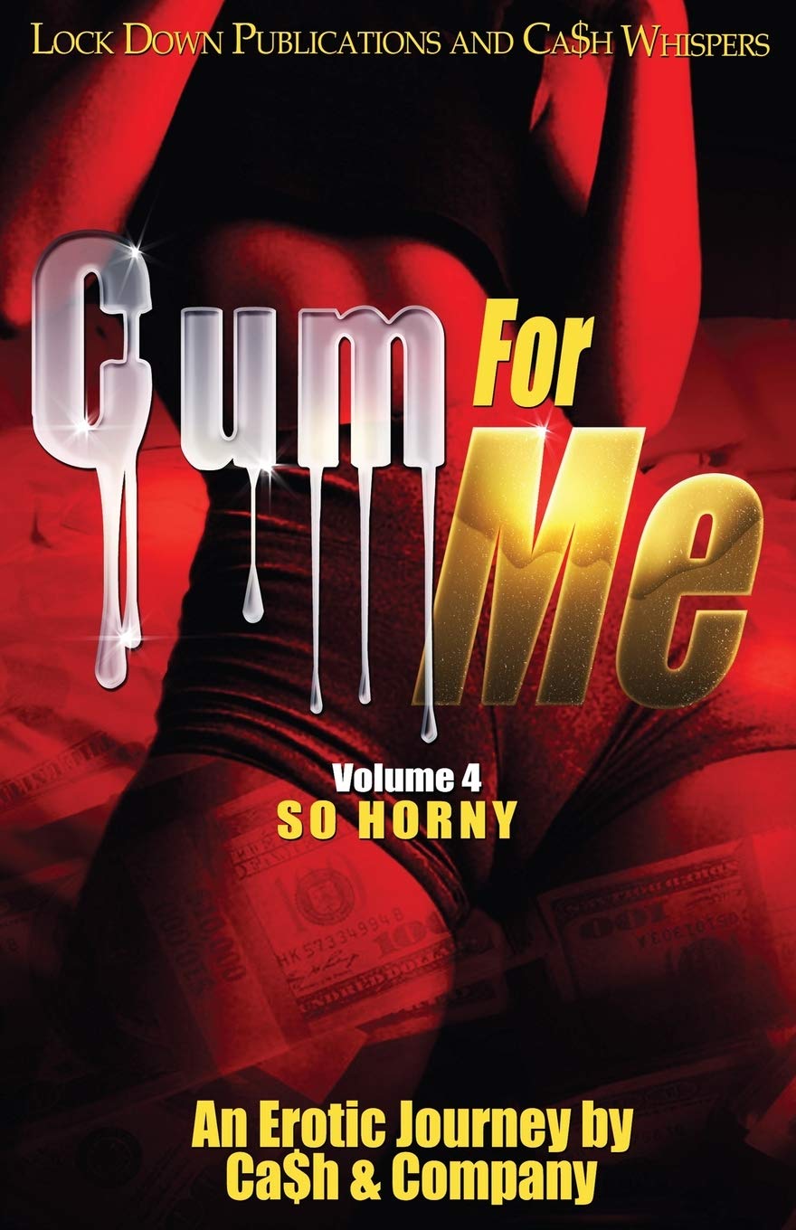 Cum For Me 4: So Horny Ca$h and Company