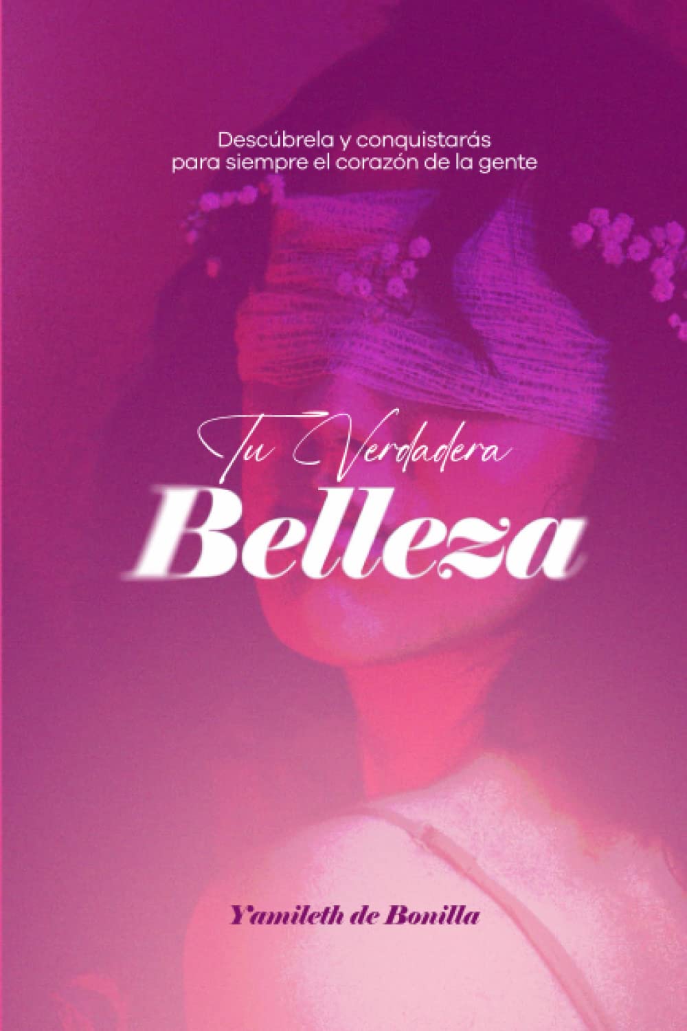 Tu verdadera belleza: Descúbrela y conquistarás para siempre el corazón de la gente (Spanish Edition) - SureShot Books Publishing LLC