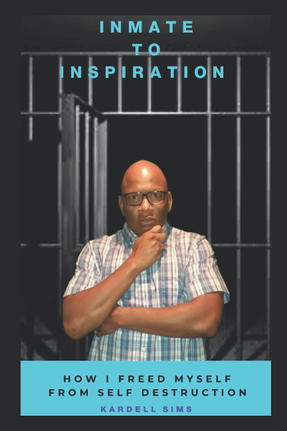 Inmate to Inspiration: How I freed myself from self-destruction - SureShot Books Publishing LLC