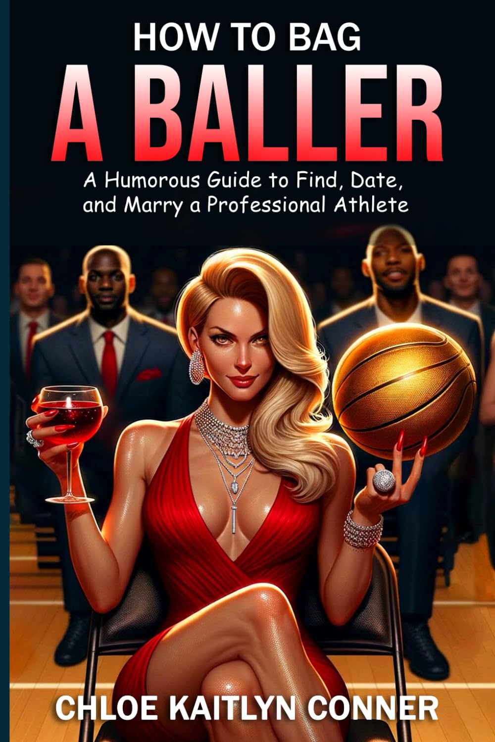 How to Bag a Baller: A Humorous Guide to Find, Date, and Marry a Professional Athlete Independently published