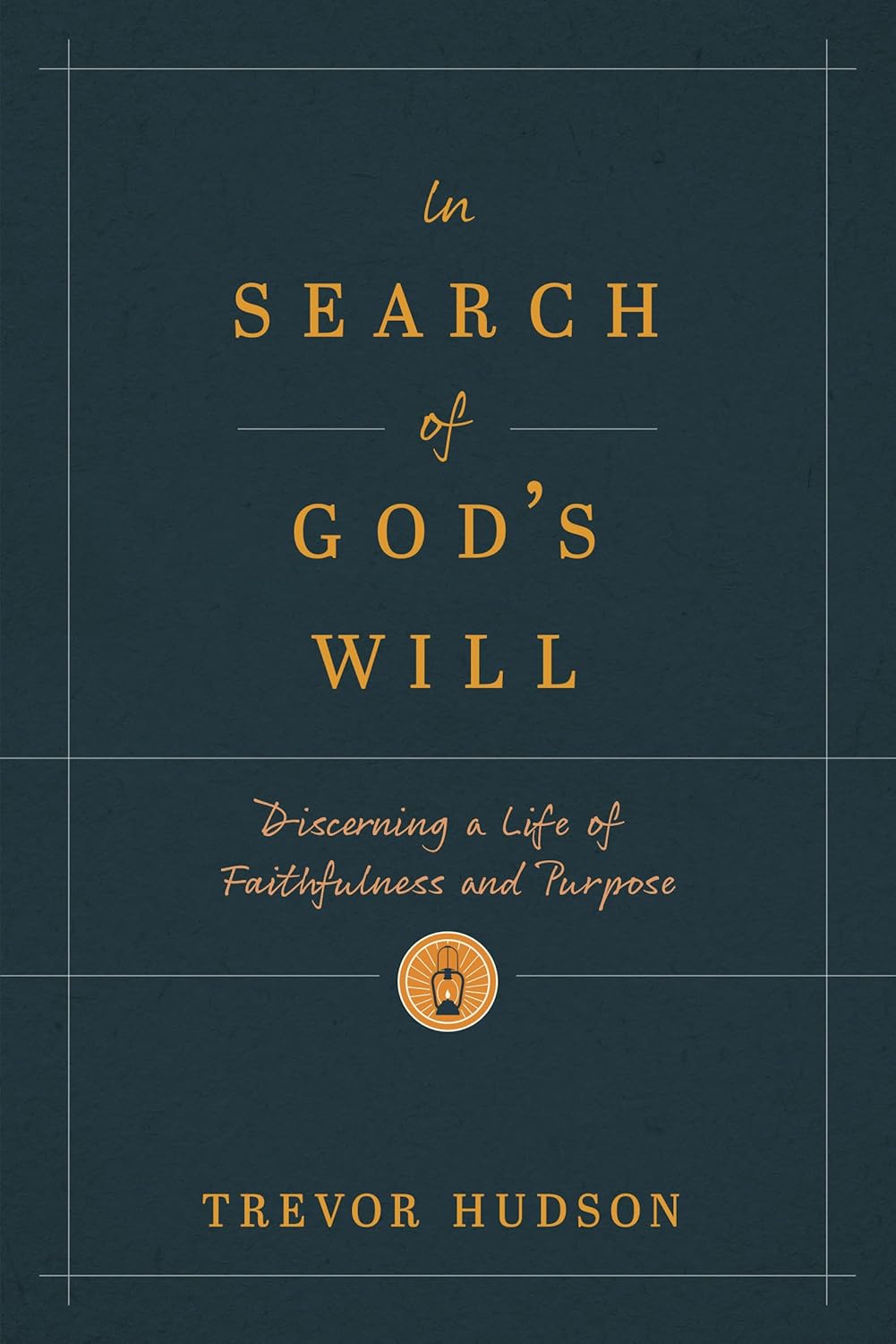 In Search of God’s Will: Discerning a Life of Faithfulness and Purpose