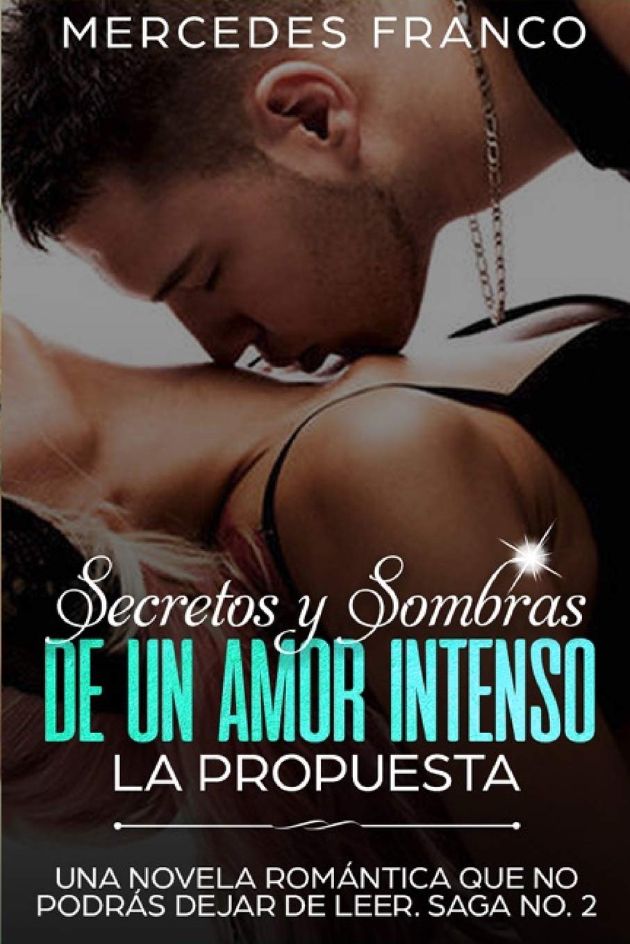 Secretos y Sombras de un Amor Intenso (La Propuesta) Saga No. 2: Una novela romántica que no podrás dejar de leer (Spanish Edition) - SureShot Books Publishing LLC