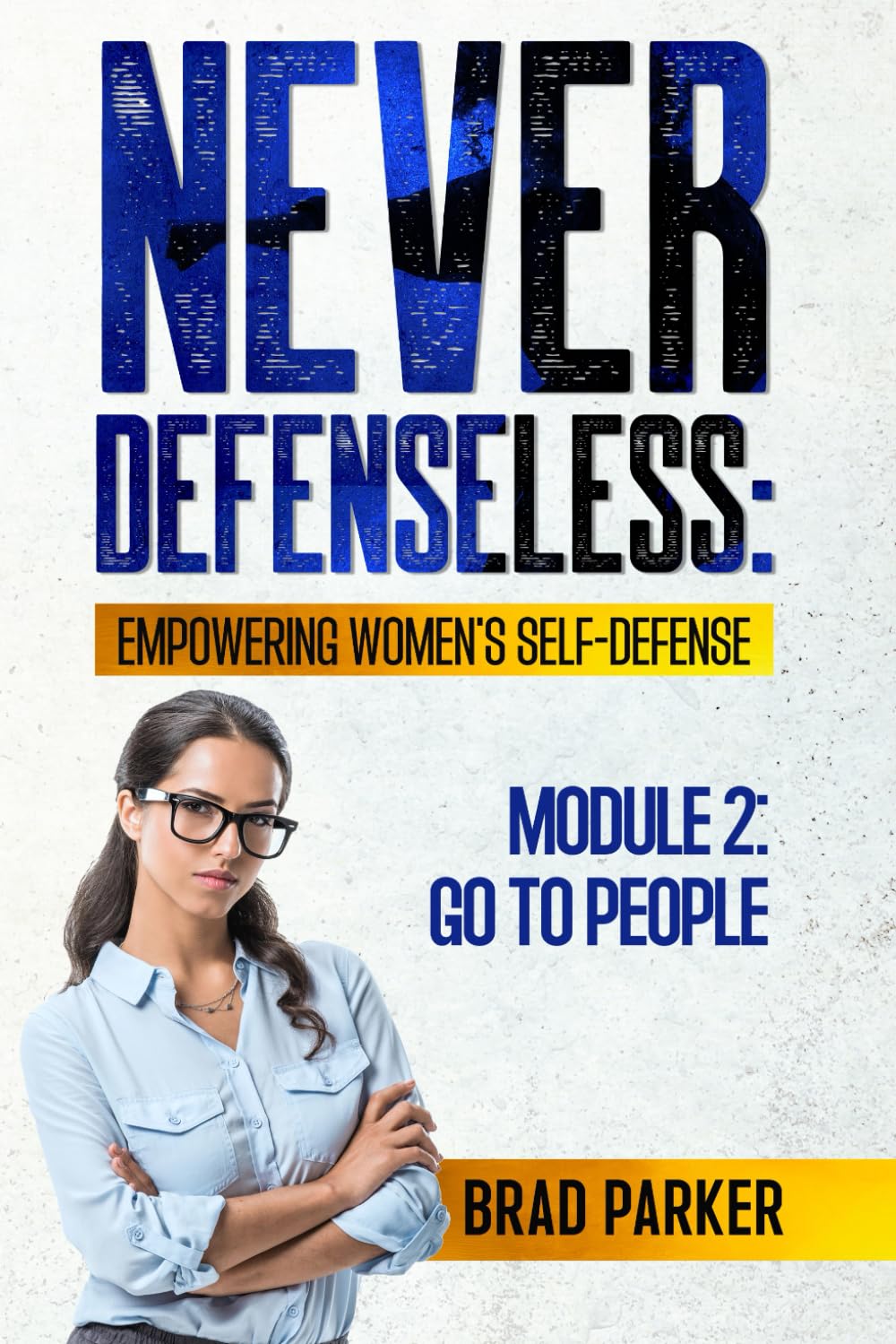 Never Defenseless: Empowering Women's Self-Defense Module 2: Go to People book by SureShot Books Publishing LLC