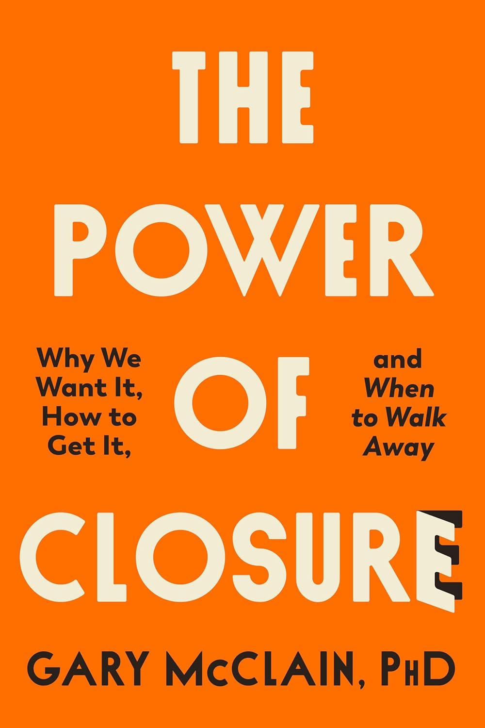 The Power of Closure: Why We Want It, How to Get It, and When to Walk Away