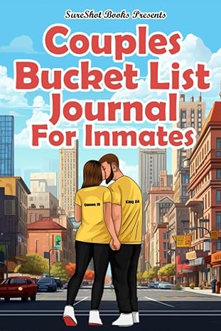 Couples Bucket List Journal For Inmates: Plan Your Life Dreams As A Couple, Create Memories, Record Your Adventures, Including Prompts, Bucket List Ideas And Tips, 116 Pages - SureShot Books Publishing LLC