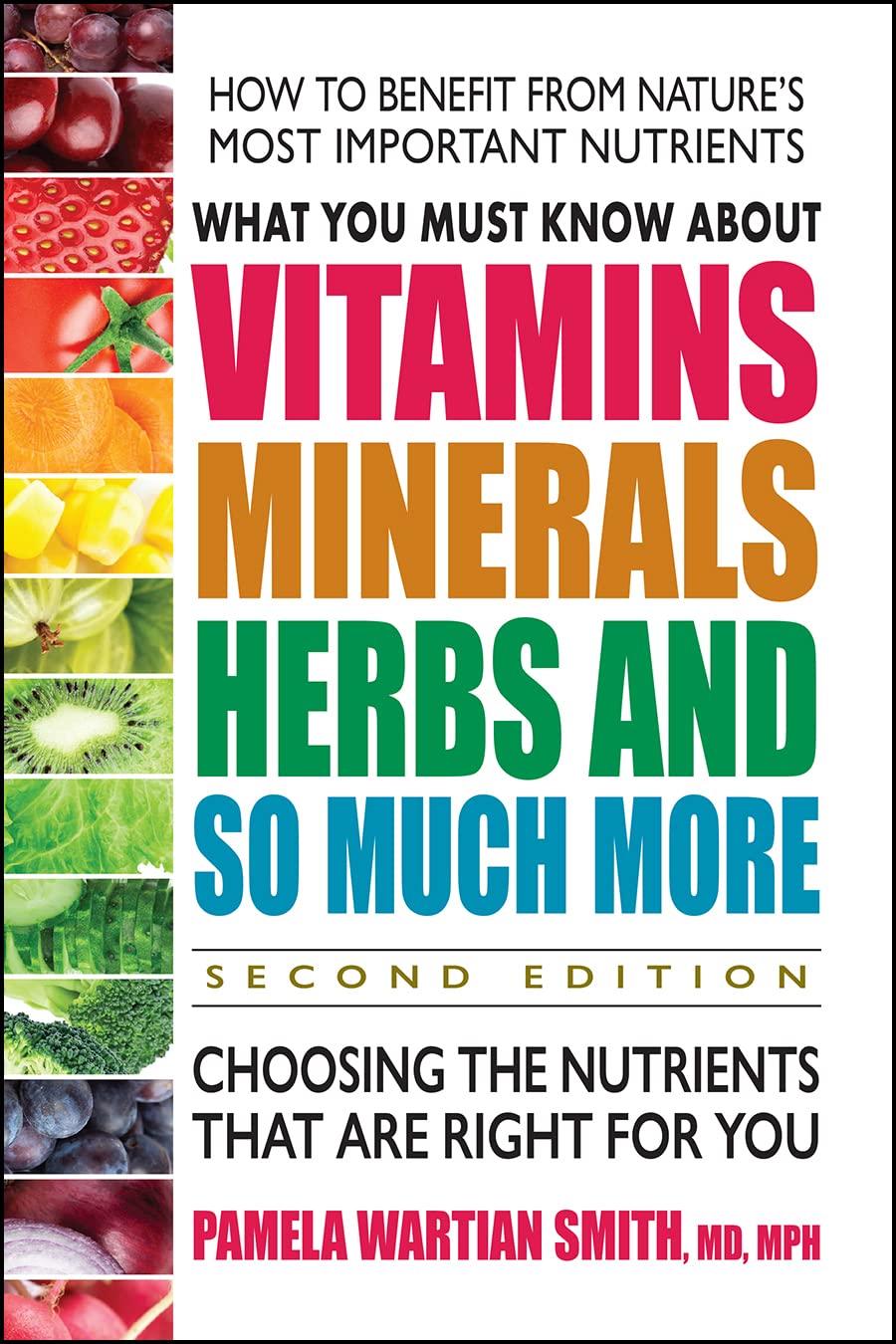 What You Must Know about Vitamins, Minerals, Herbs and So Much More Second Edition: Choosing the Nutrients That Are Right for You - SureShot Books Publishing LLC