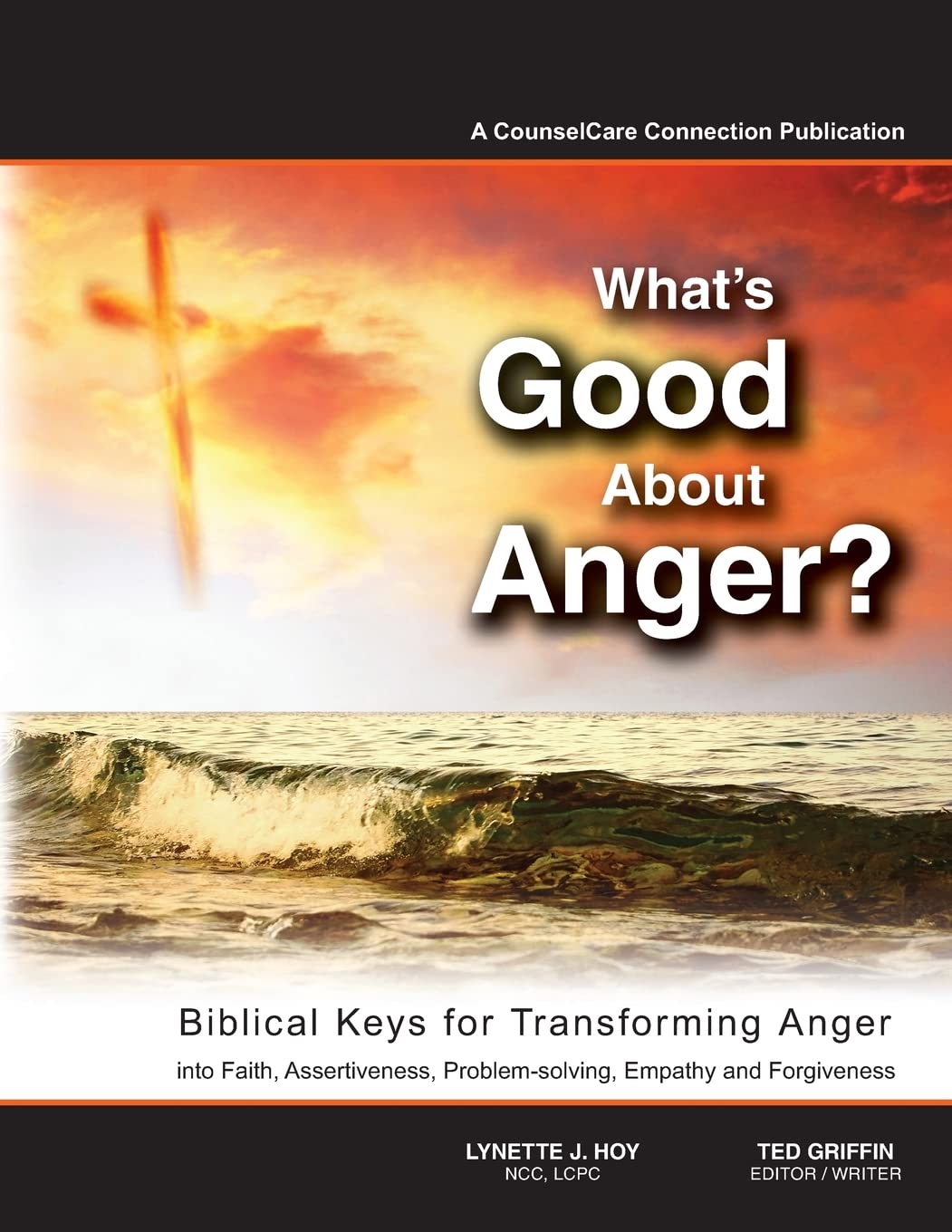What's Good About Anger? Biblical Keys for Transforming Anger: Into Faith, Assertiveness, Problem-Solving, Empathy &amp; Forgiveness - SureShot Books Publishing LLC
