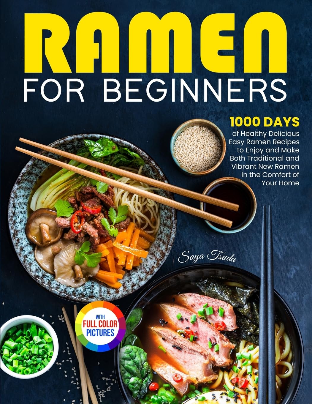 Ramen For Beginners: 1000 Days of Healthy Delicious Easy Ramen Recipes to Enjoy and Make Both Traditional and Vibrant New Ramen in the Comfort of Your Home Full Color Version Tom Tiddleson