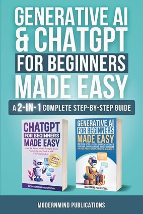Generative AI & ChatGPT for Beginners Made Easy 2-Books-in-1: Master Artificial Intelligence Fundamentals, Elevate Your Skills, and Unlock Money-Making Strategies with Conversational AI