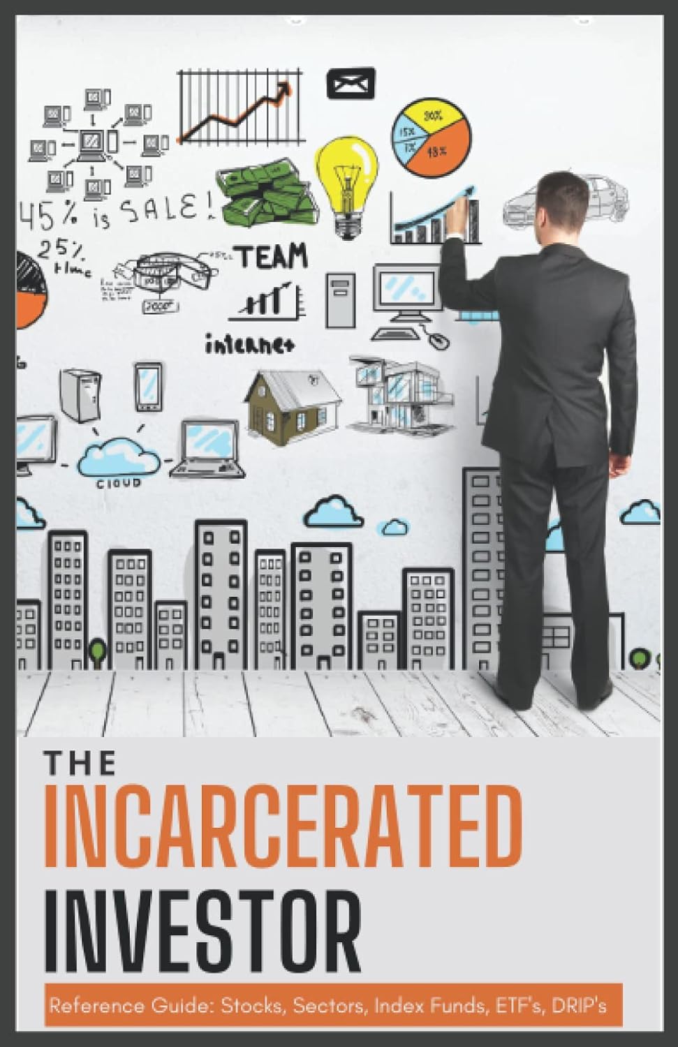 The Incarcerated Investor: Reference Guide: Stocks, Sectors, Index Funds, ETF's, DRIP's