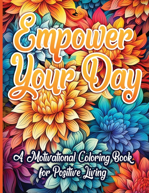Empower Your Day: A Motivational Coloring Book for Positive Living - SureShot Books Publishing LLC
