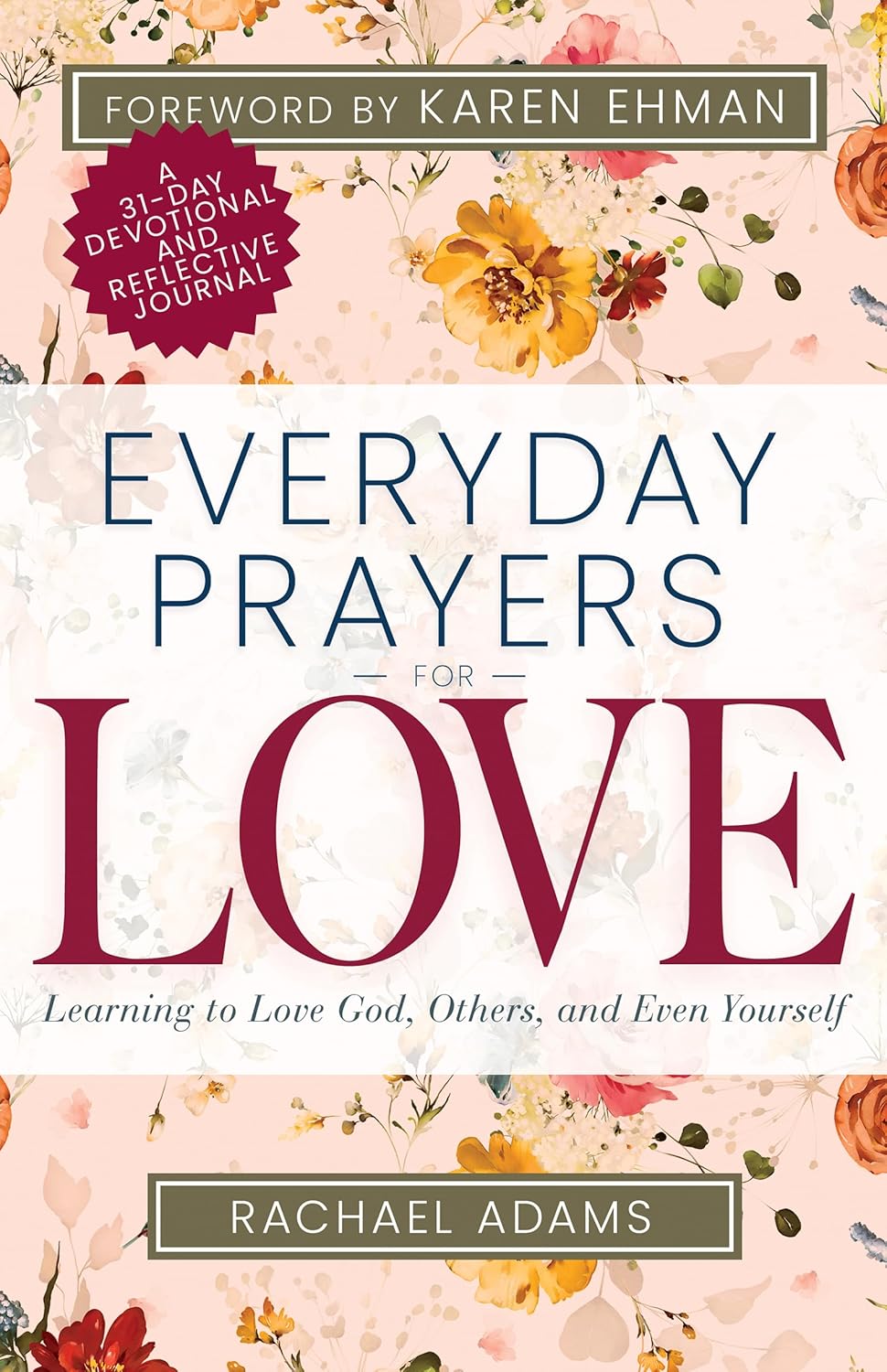 Everyday Prayers for Love: Learning to Love God, Others, and Even Yourself (A 31-Day Devotional and Reflective Journal for Women) Whitaker House