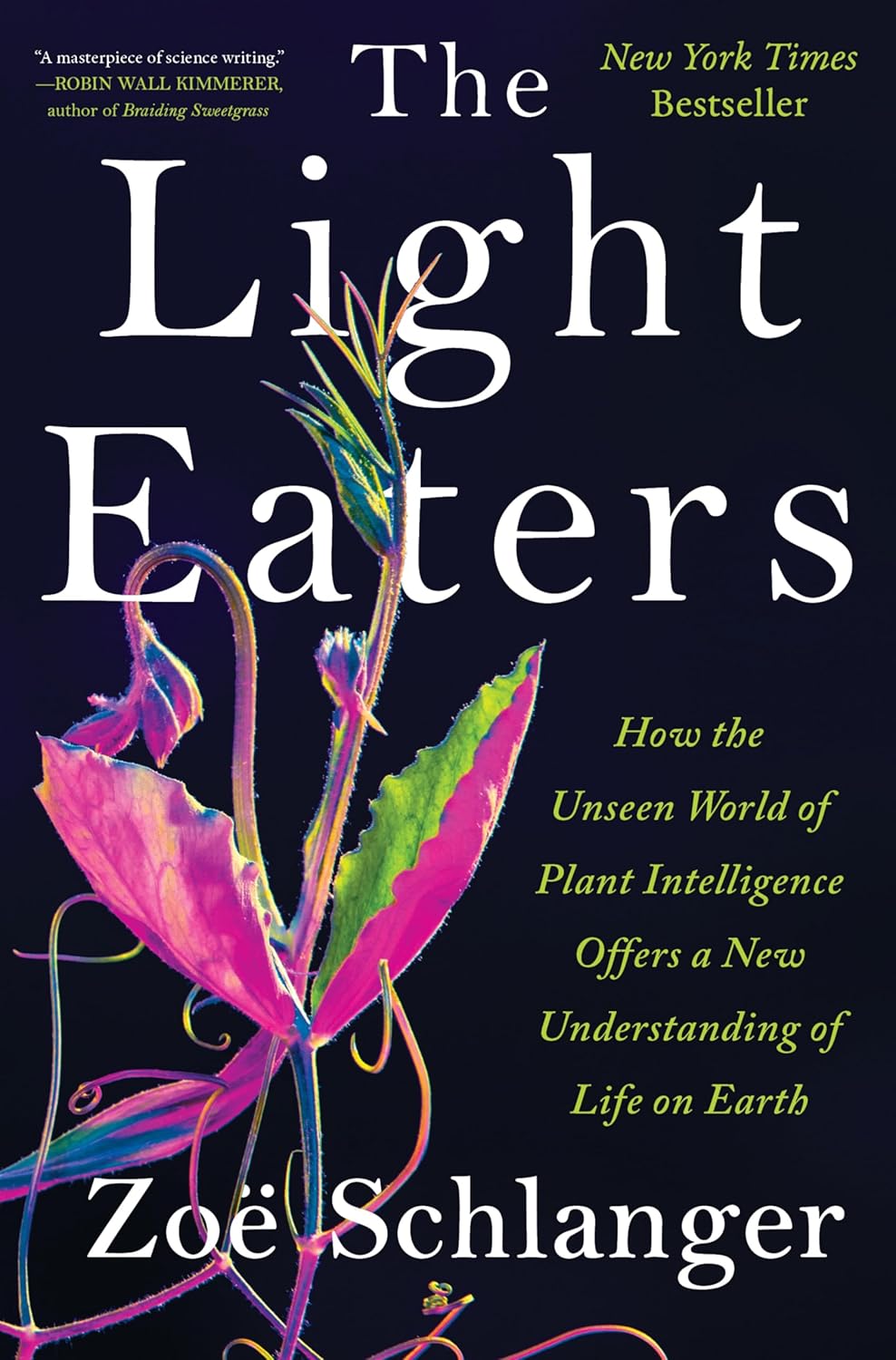 The Light Eaters: How the Unseen World of Plant Intelligence Offers a New Understanding of Life on Earth