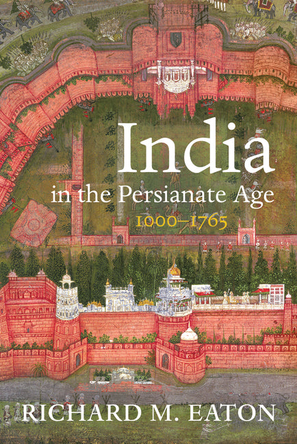 Paperback book cover of "India in the Persianate Age 1000-1765" by University of California Press featuring historic Persian-influenced Indian art.