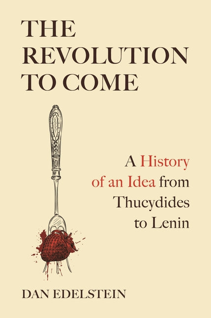 Paperback book titled "The Revolution to Come: A History of an Idea from Thucydides to Lenin" published by Princeton University Press.