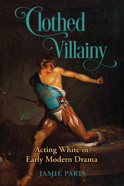 Paperback of "Clothed Villainy: Acting White in Early Modern Drama" by University Alabama Press, featuring the book cover with title and author.