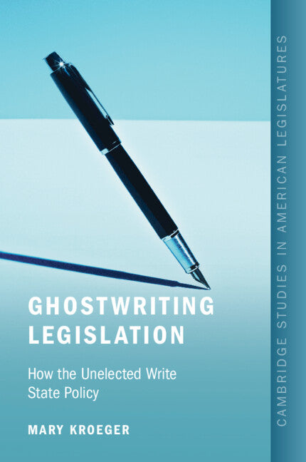 Paperback book titled "Ghostwriting Legislation: How the Unelected Write State Policy" published by Cambridge University Press.