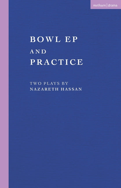 Paperback book titled "Bowl Ep and Practice: Two Plays" by Nazareth Hassan, published by Methuen Drama, with the cover showing the title and author.