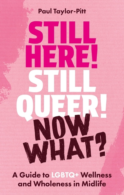 Paperback book titled "Still Here! Still Queer! Now What?" about LGBTQ+ wellness and wholeness in midlife, published by Jessica Kingsley Publishers.