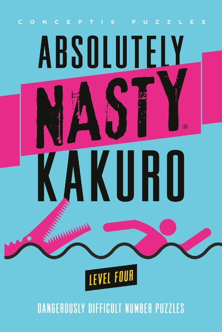 Paperback of Absolutely Nasty Kakuro Level Four puzzle book by Puzzlewright Press showing the cover with puzzles and title.