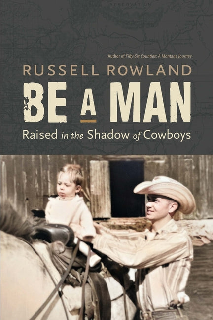 Paperback copy of "Be a Man: Raised in the Shadow of Cowboys" by Bison Books, featuring the book cover with title and author.
