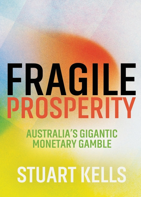 Paperback book titled "Fragile Prosperity: Australia's Gigantic Monetary Gamble" by Anu Press, showing the cover with title and author.