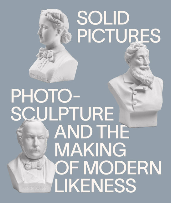 Paperback of "Solid Pictures: Photosculpture and the Making of Modern Likeness" by Gregory R. Miller & Company, featuring a cover image.