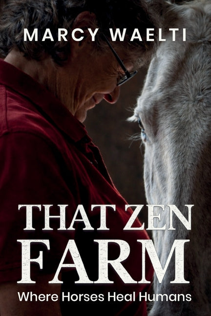 Paperback book titled "That Zen Farm: Where Horses Heal Humans" by Something or Other Publishing LLC featuring a peaceful farm scene.