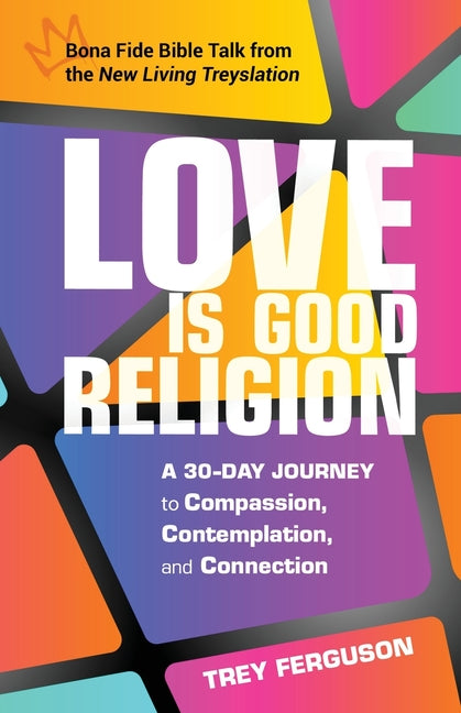 Open Bible from Lake Drive Books, LLC titled "Love Is Good Religion: A 30-Day Journey to Compassion, Contemplation, and Connection."
