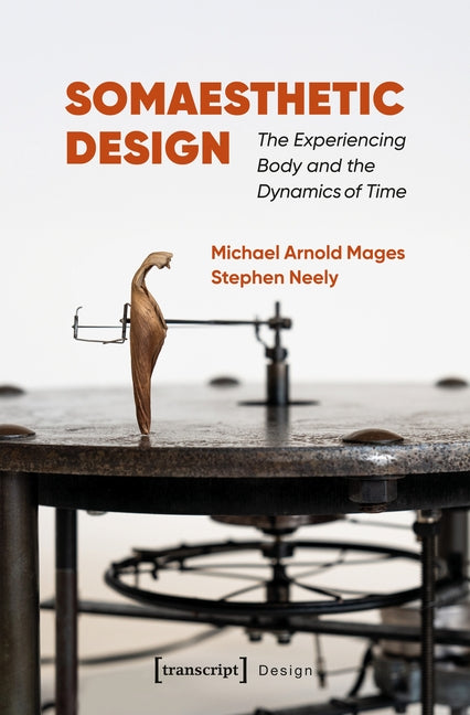 Paperback book titled "Somaesthetic Design: The Experiencing Body and the Dynamics of Time" by Transcript Publishing, front cover view.