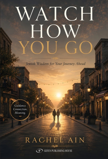 Paperback book titled "Watch How You Go: Jewish Wisdom for Your Journey Ahead" published by Gefen Publishing House.