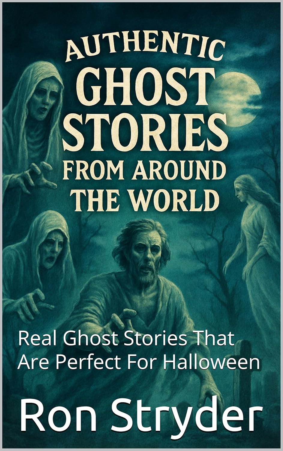 Authentic Ghost Stories From Around The World: Real Ghost Stories That Are Perfect For Halloween - SureShot Books Publishing LLC