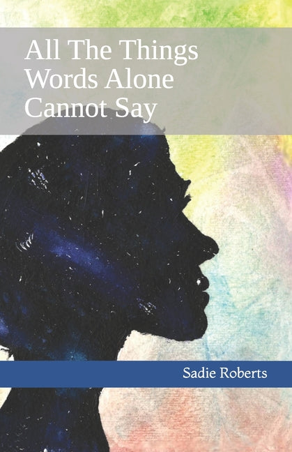 Paperback book titled "All The Things Words Alone Cannot Say" by Independently Published, featuring a softcover with a heartfelt cover design.