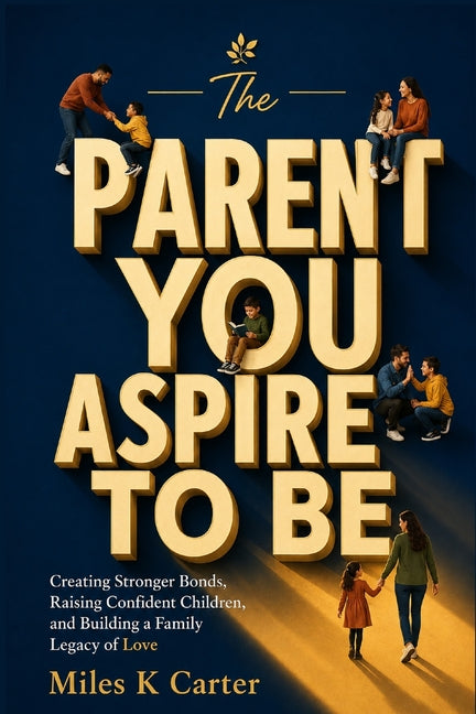 Paperback of "The Parent You Aspire to Be" by Independently Published, showing the book cover with title and author details.