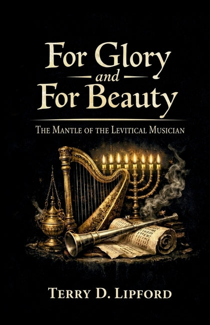 Paperback book titled "For Glory and For Beauty: The Mantle of the Levitical Musician" by Lipford Publishing, with a clean cover design.